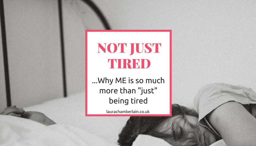 Why ME Is So Much More Than "just" Being Tired - Laura's Pen